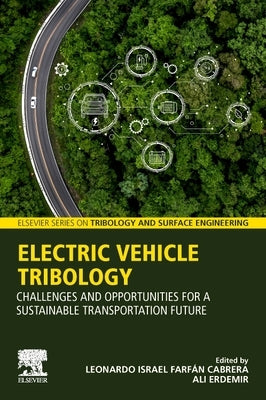 Electric Vehicle Tribology: Challenges and Opportunities for a Sustainable Transportation Future by Farfan Cabrera, Leonardo Israel