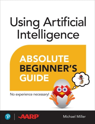 Using Artificial Intelligence Absolute Beginner's Guide by Miller, Michael