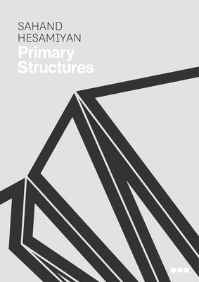 Sahand Hesamiyan: Primary Structures by Hesamiyan, Sahand