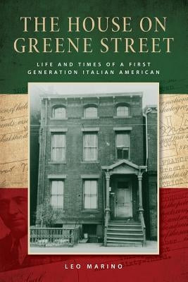 The House on Greene Street: Life and Times of a First Generation Italian American by Marino, Leo