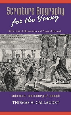 Scripture Biography for the Young: Vol. 2 - Joseph by Gallaudet, Thomas H.