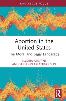 Abortion in the United States: The Moral and Legal Landscape by Aseltine, Elyshia