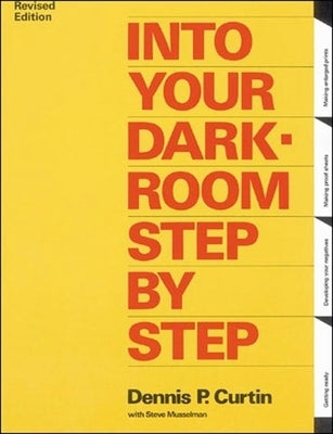 Into Your Darkroom Step by Step by Curtin, Dennis