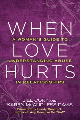 When Love Hurts: A Woman's Guide to Understanding Abuse in Relationships by Cory, Jill