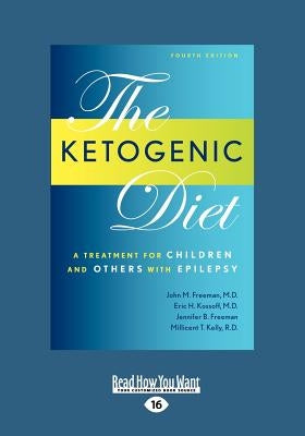 Ketogenic Diet: A Treatment for Children and Others with Epilepsy, 4th Edition (Large Print 16pt) by Freeman, John M.