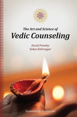 The Art and Science of Vedic Counseling by Frawley, David