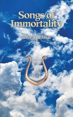 Songs of Immortality by Macisaac, Solee