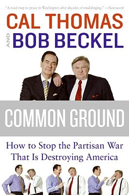 Common Ground: How to Stop the Partisan War That Is Destroying America by Thomas, Cal