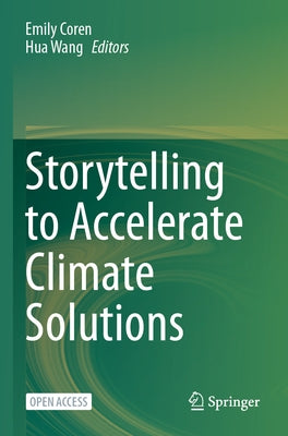 Storytelling to Accelerate Climate Solutions by Coren, Emily