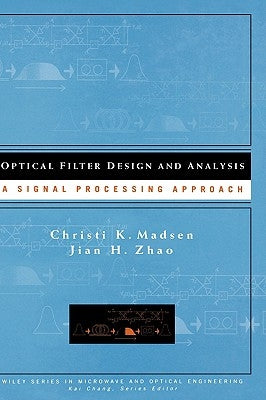 Optical Filter Design and Analysis: A Signal Processing Approach by Madsen, Christi K.