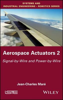 Aerospace Actuators 2: Signal-By-Wire and Power-By-Wire by Mar?, Jean-Charles