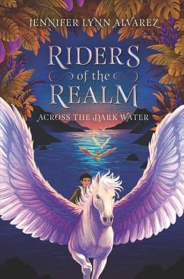 Riders of the Realm: Across the Dark Water by Alvarez, Jennifer Lynn