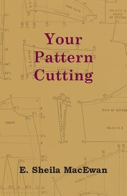 Your Pattern Cutting by MacEwan, E. Sheila