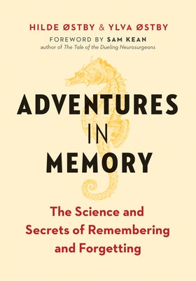 Adventures in Memory: The Science and Secrets of Remembering and Forgetting by Ã˜stby, Hilde