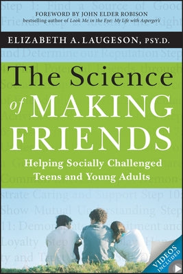 The Science of Making Friends: Helping Socially Challenged Teens and Young Adults [With DVD] by Laugeson, Elizabeth