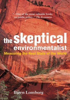 The Skeptical Environmentalist: Measuring the Real State of the World by Lomborg, Bj?rn