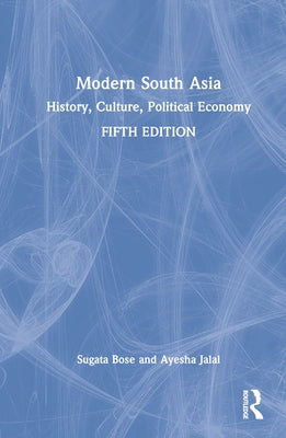 Modern South Asia: History, Culture, Political Economy by Bose, Sugata