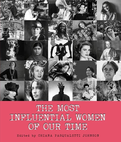 The Most Influential Women of Our Time by Johnson, Chiara Pasqualetti