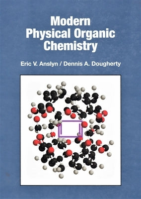 Modern Physical Organic Chemistry by Anslyn, Eric V.