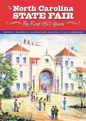 The North Carolina State Fair: The First 150 Years by McLaurin, Melton A.