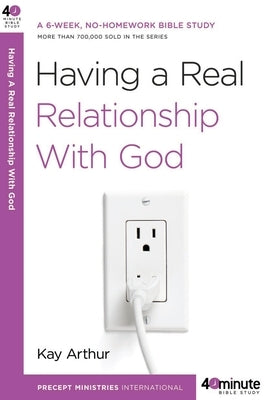 Having a Real Relationship with God by Arthur, Kay