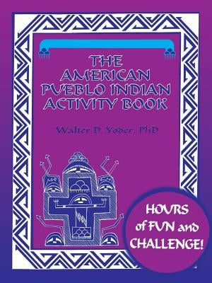 The American Pueblo Indian Activity Book by Yoder, Walter D.