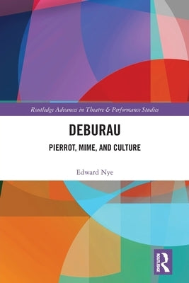 Deburau: Pierrot, Mime, and Culture by Nye, Edward