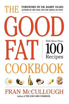 The Good Fat Cookbook by McCullough, Fran