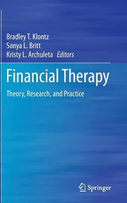 Financial Therapy: Theory, Research, and Practice by Klontz, Bradley T.