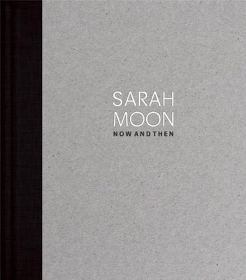 Sarah Moon: Now and Then by Taubhorn, Ingo