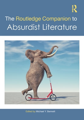 The Routledge Companion to Absurdist Literature by Bennett, Michael Y.