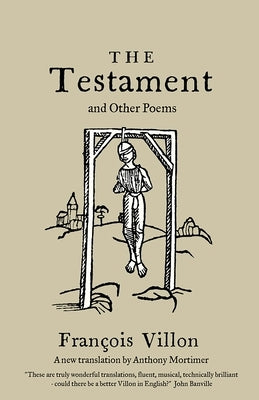 The Testament and Other Poems: New Translation by Villon, FranÃ§ois