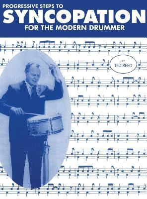 Progressive Steps to Syncopation for the Modern Drummer by Reed, Ted