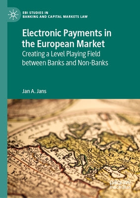 Electronic Payments in the European Market: Creating a Level Playing Field Between Banks and Non-Banks by Jans, Jan A.