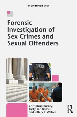 Forensic Investigation of Sex Crimes and Sexual Offenders by Burkey, Chris Rush