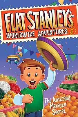 Flat Stanley's Worldwide Adventures #5: The Amazing Mexican Secret by Brown, Jeff