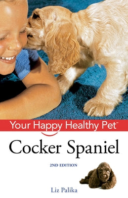 Cocker Spaniel: Your Happy Healthy Pet [With DVD] by Palika, Liz