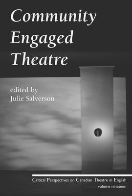 Community Engaged Theatre and Performance by Salverson, Julie