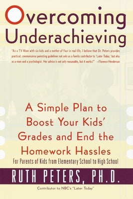 Overcoming Underachieving: A Simple Plan to Boost Your Kids' Grades and End the Homework Hassles by Peters, Ruth