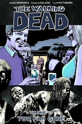 Walking Dead Volume 13: Too Far Gone by Kirkman, Robert