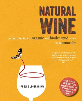 Natural Wine: An Introduction to Organic and Biodynamic Wines Made Naturally by Legeron, Isabelle