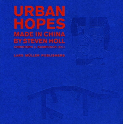 Urban Hopes: Made in China by Steven Holl by Holl, Steven