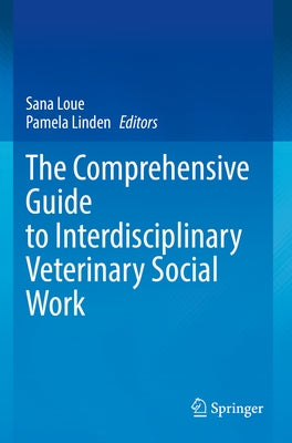 The Comprehensive Guide to Interdisciplinary Veterinary Social Work by Loue, Sana