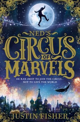 Ned's Circus of Marvels by Fisher, Justin