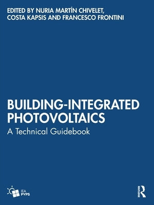 Building-Integrated Photovoltaics: A Technical Guidebook by Mart?n Chivelet, Nuria