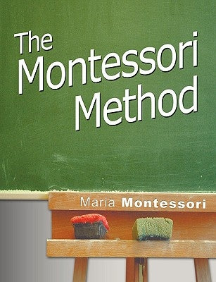 The Montessori Method by Montessori, Maria