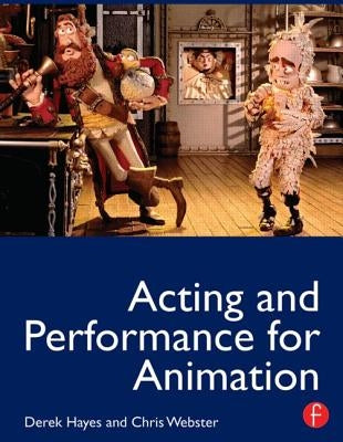 Acting and Performance for Animation by Hayes, Derek