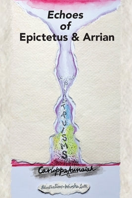 Echoes of Epictetus and Arrian by Annaiah, Cariappa