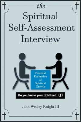 The Spiritual Self Assessment Interview by Knight, John Wesley, III