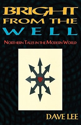 Bright from the Well: Northern Tales in the Modern World by Lee, Dave